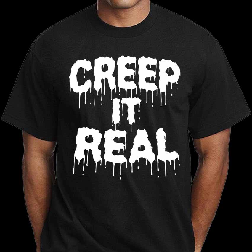 Creep It Real T-Shirt – Spooky Never Sleeps LLC
